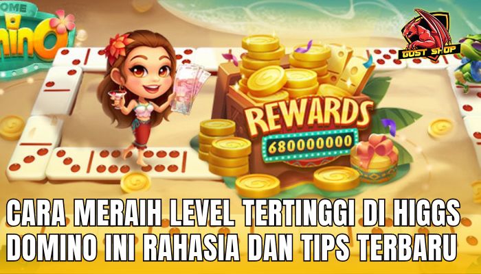 Cara Meraih Level Tertinggi Di Higgs Domino Ini Rahasia Dan Tips Terbaru