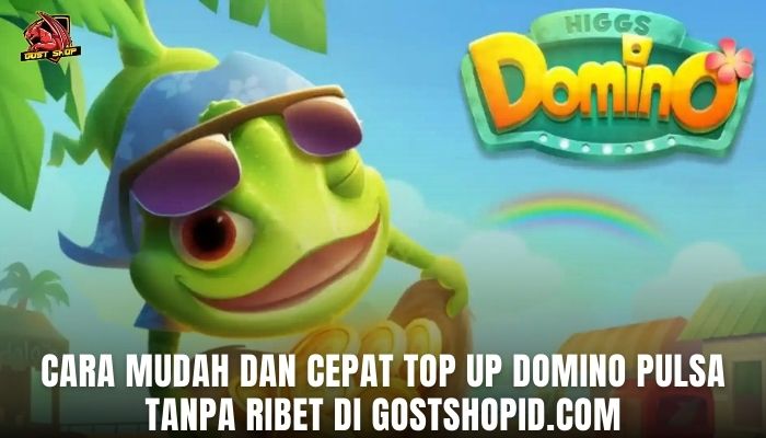 Cara Mudah Dan Cepat Top Up Domino Pulsa Tanpa Ribet Di Gostshopid.com