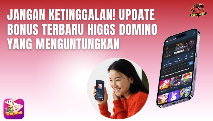 Jangan Ketinggalan! Update Bonus Terbaru Higgs Domino Yang Menguntungkan