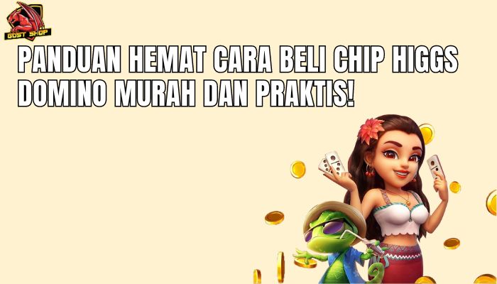 Panduan Hemat Cara Beli Chip Higgs Domino Murah Dan Praktis!