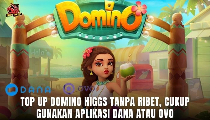 Top Up Domino Higgs Tanpa Ribet, Cukup Gunakan Aplikasi DANA Atau OVO