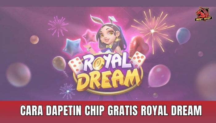 Cara Dapetin Chip Gratis Royal Dream
